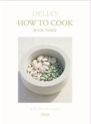 Delia's How To Cook: Book Three Smith Delia