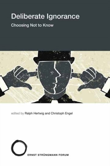 Deliberate Ignorance. Choosing Not to Know Ralph Hertwig, Christoph Engel