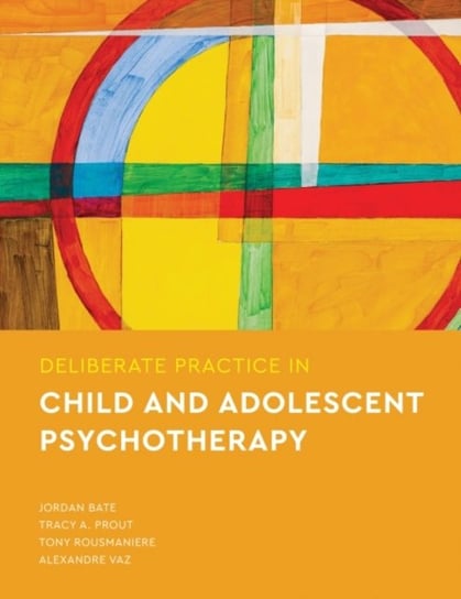Deliberate Practice in Child and Adolescent Psychotherapy Jordan Bate