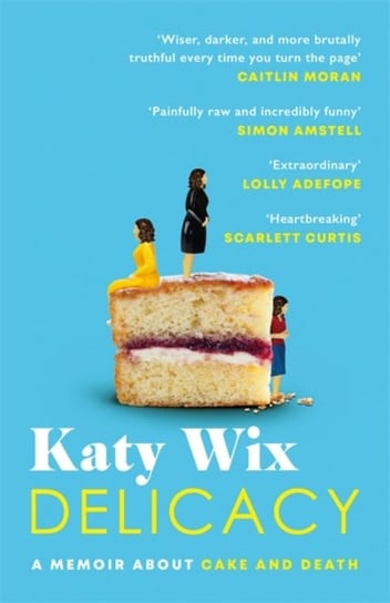 Delicacy. A memoir about cake and death Wix Katy