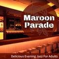 Delicious Evening Jazz for Adults Maroon Parade