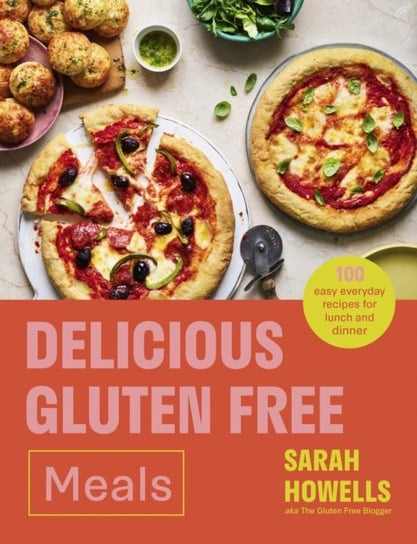 Delicious Gluten Free Meals: 100 easy every day recipes for lunch and dinner Sarah Howells