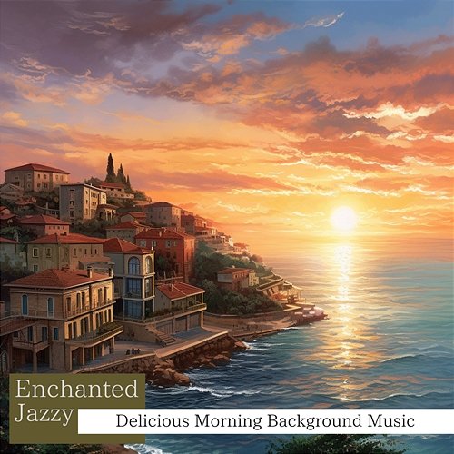 Delicious Morning Background Music Enchanted Jazzy