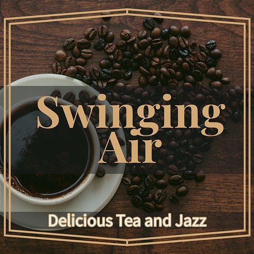 Delicious Tea and Jazz Swinging Air