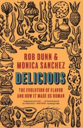 Delicious - The Evolution of Flavor and How It Made Us Human Princeton University Press