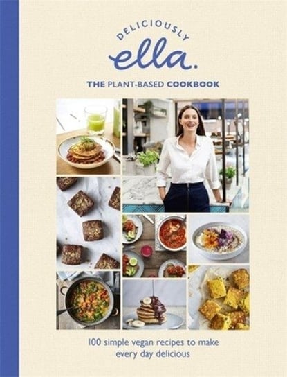 Deliciously Ella. The Plant-Based Cookbook Mills Ella, Woodward Ella