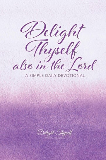 Delight Thyself Also In The Lord Thyself Design Ministries Delight