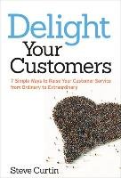 Delight Your Customers: 7 Simple Ways To Raise Your Customer Service ...