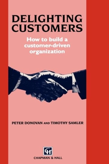 Delighting Customers: How to Build a Customer-Driven Organization Donovan P., Samler T.