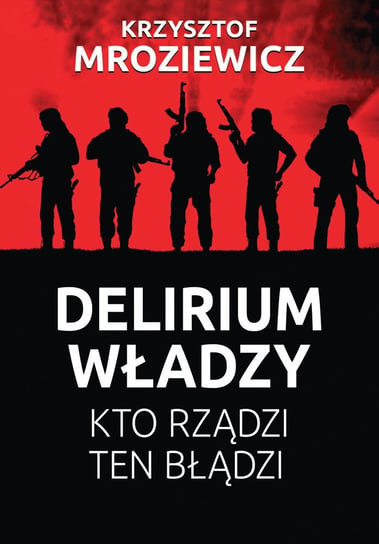 Delirium władzy Mroziewicz Krzysztof