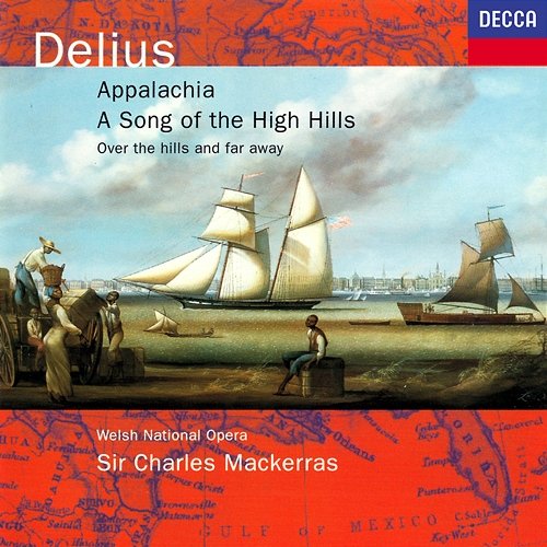 Delius: Appalachia; Song of the High Hills; Over the Hills & Far Away Sir Charles Mackerras, Welsh National Opera Orchestra