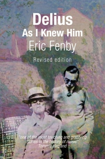 Delius As I Knew Him Eric Fenby