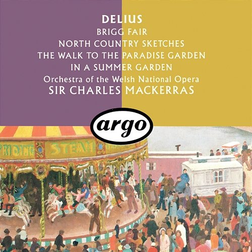 Delius: Brigg Fair; North Country Sketches; In A Summer Garden; The Walk To The Paradise Garden Sir Charles Mackerras, Welsh National Opera Orchestra