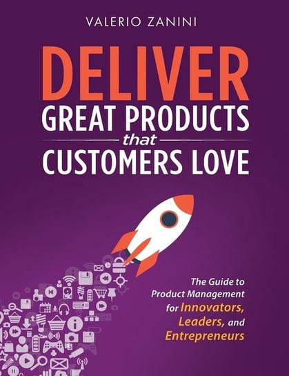 Deliver Great Products That Customers Love Valerio Zanini