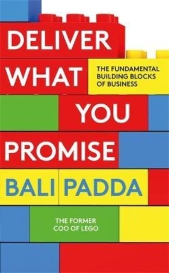 Deliver What You Promise: The Fundamental Building Blocks of Business Bali Padda