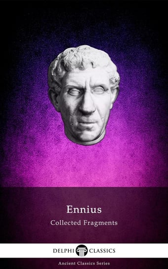 Delphi Collected Fragments of Ennius (Illustrated) Ennius