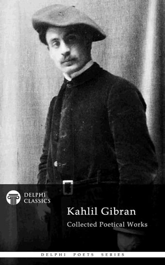 Delphi Collected Poetical Works of Kahlil Gibran (Illustrated) Gibran Kahlil