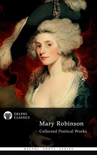 Delphi Collected Poetical Works of Mary Robinson (Illustrated) - ebook epub Mary Robinson