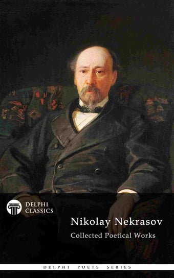 Delphi Collected Poetical Works of Nikolay Nekrasov (Illustrated) Nikolay Nekrasov