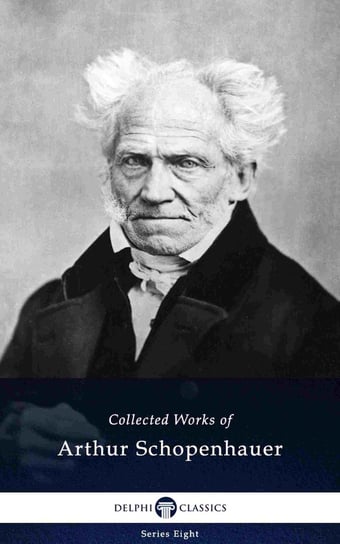 Delphi Collected Works of Arthur Schopenhauer (Illustrated) Arthur Schopenhauer