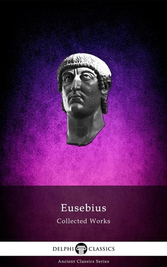 Delphi Collected Works of Eusebius (Illustrated) Euzebiusz z Cezarei