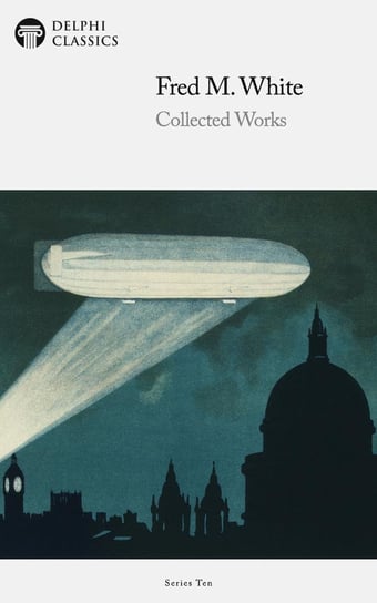 Delphi Collected Works of Fred M. White (Illustrated) - ebook epub White Fred M.