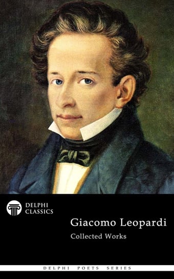 Delphi Collected Works of Giacomo Leopardi (Illustrated) Leopardi Giacomo