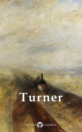 Delphi Collected Works of J. M. W. Turner (Illustrated) J. M. W. Turner