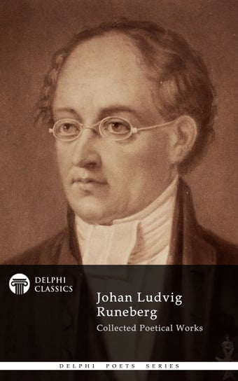 Delphi Collected Works of Johan Ludvig Runeberg (Illustrated) Johan Ludvig Runeberg