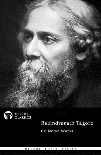 Delphi Collected Works of Rabindranath Tagore (Illustrated) Tagore Rabindranath