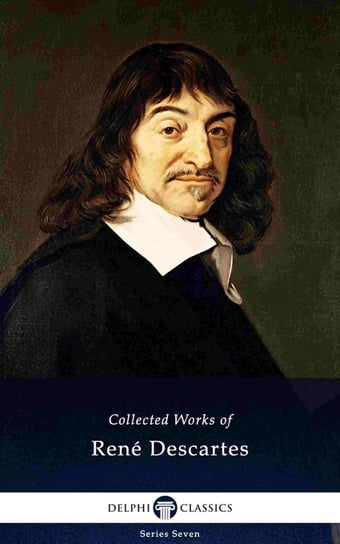 Delphi Collected Works of René Descartes (Illustrated) Descartes Rene