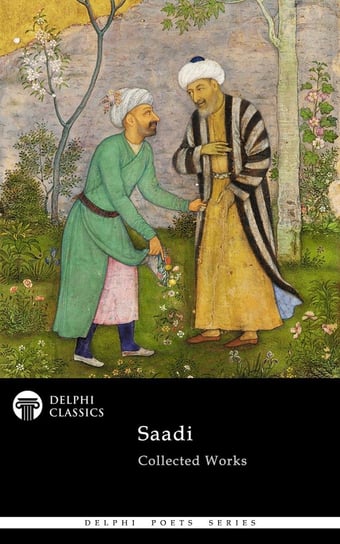 Delphi Collected Works of Saadi (Illustrated) Saadi Shirazi
