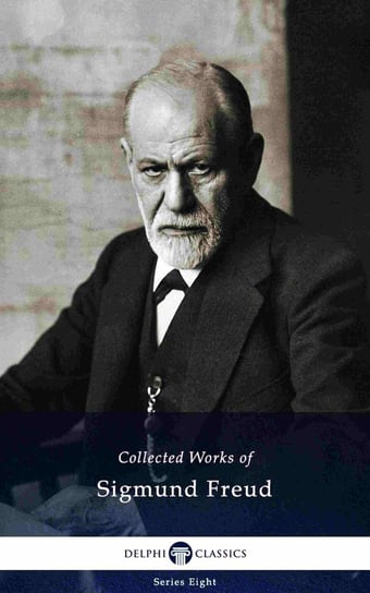 Delphi Collected Works of Sigmund Freud (Illustrated) Freud Sigmund