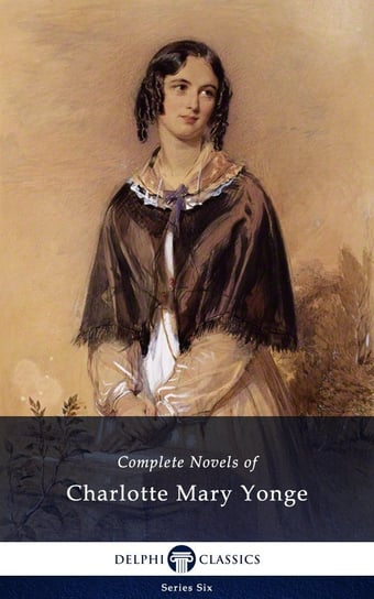 Delphi Complete Novels of Charlotte Mary Yonge (Illustrated) Yonge Charlotte Mary