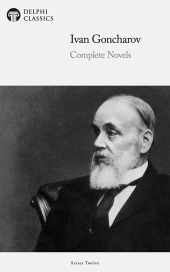 Delphi Complete Novels of Ivan Goncharov (Illustrated) Ivan Aleksandrovich Goncharov