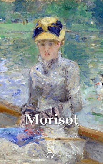 Delphi Complete Paintings of Berthe Morisot (Illustrated) Russell Peter, Berthe Morisot