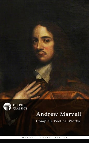 Delphi Complete Poetical Works of Andrew Marvell (Illustrated) Marvell Andrew