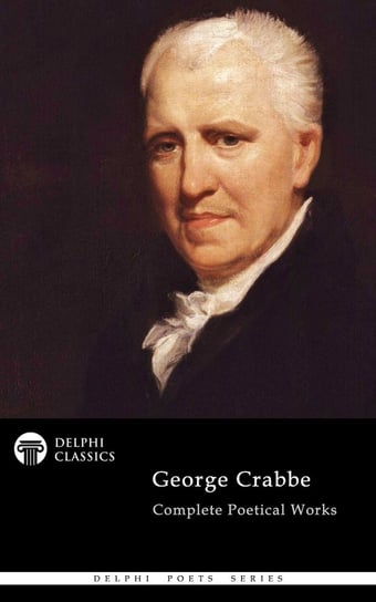 Delphi Complete Poetical Works of George Crabbe (Illustrated) George Crabbe
