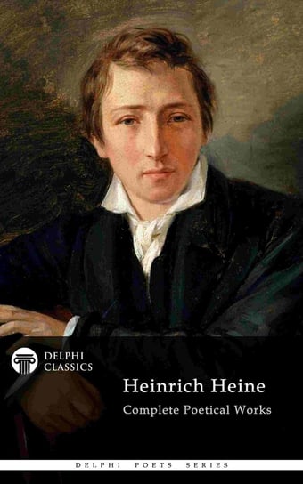 Delphi Complete Poetical Works of Heinrich Heine (Illustrated) Heine Heinrich
