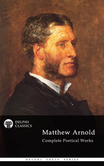 Delphi Complete Poetical Works of Matthew Arnold (Illustrated) Arnold Matthew