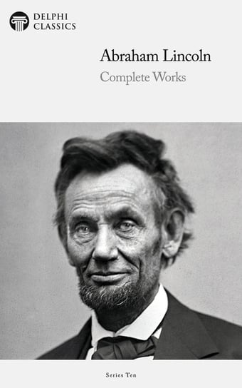 Delphi Complete Works of Abraham Lincoln Abraham Lincoln