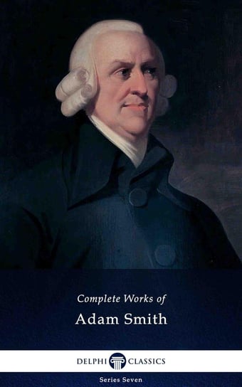 Delphi Complete Works of Adam Smith (Illustrated) Adam Smith