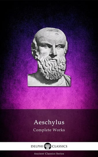 Delphi Complete Works of Aeschylus (Illustrated) Ajschylos