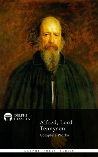 Delphi Complete Works of Alfred, Lord Tennyson (Illustrated) Tennyson Alfred Lord
