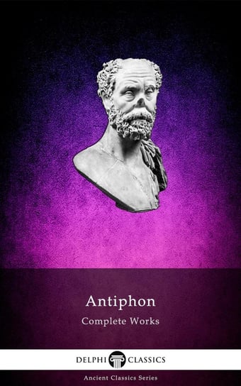 Delphi Complete Works of Antiphon (Illustrated) Antiphon of Rhamnus