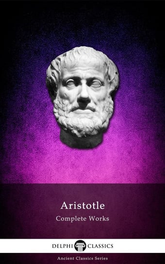 Delphi Complete Works of Aristotle (Illustrated) Arystoteles