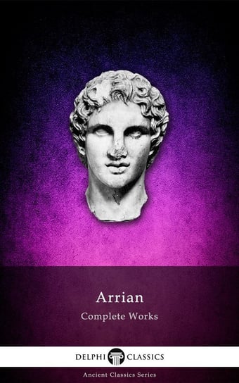 Delphi Complete Works of Arrian (Illustrated) Flawiusz Arrian
