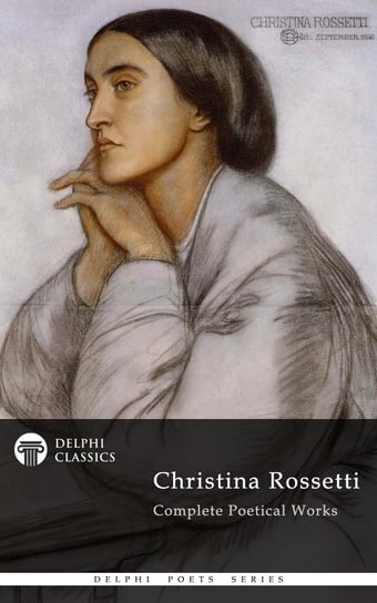 Delphi Complete Works of Christina Rossetti (Illustrated) Christina Rossetti