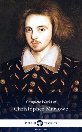Delphi Complete Works of Christopher Marlowe (Illustrated) Marlowe Christopher