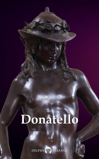 Delphi Complete Works of Donatello (Illustrated) Donatello, Russell Peter